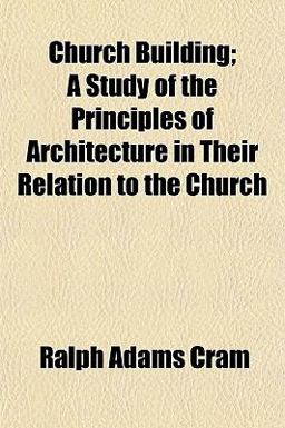 Church Building; a Study of the Principles of Architecture in Their Relation to the Church