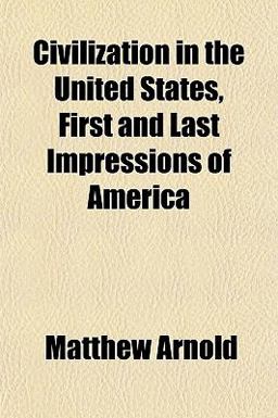 Civilization in the United States, First and Last Impressions of Americ