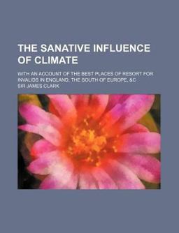 The Sanative Influence of Climate The Sanative Influence of Climate