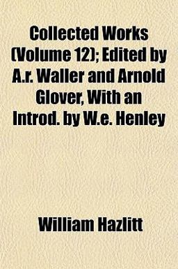 Collected Works; Edited by a R Waller and Arnold Glover, with an Introd by W E Henley
