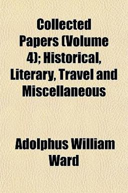 Collected Papers; Historical, Literary, Travel and Miscellaneous