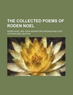 The Collected Poems of Roden Noel The Collected Poems of Roden Noel