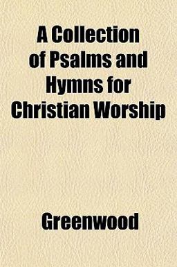 A Collection of Psalms and Hymns for Christian Worship