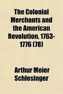 The Colonial Merchants and the American Revolution, 1763-1776