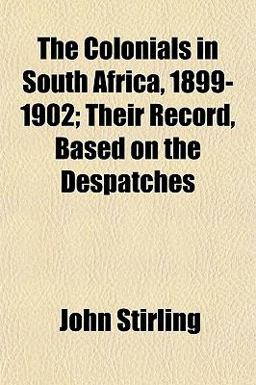 The Colonials in South Africa, 1899-1902; Their Record, Based on the Despatches