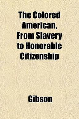The Colored American, from Slavery to Honorable Citizenship