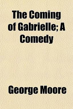 The Coming of Gabrielle; a Comedy