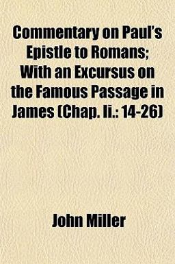 Commentary on Paul's Epistle to Romans; with an Excursus on the Famous Passage in James (Chap II