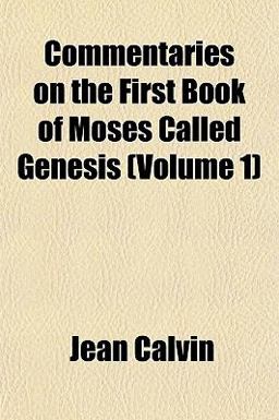 Commentaries on the First Book of Moses, Called Genesis