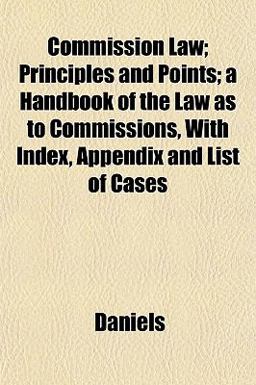 Commission Law; Principles and Points; a Handbook of the Law As to Commissions, with Index, Appendix and List of Cases