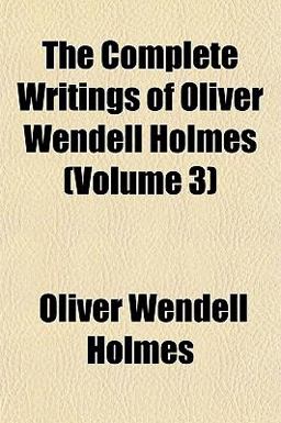 The Complete Writings of Oliver Wendell Holmes