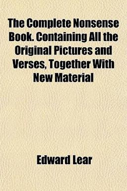 The Complete Nonsense Book Containing All the Original Pictures and Verses, Together with New Material