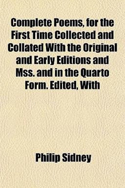 Complete Poems, for the First Time Collected and Collated with the Original and Early Editions and Mss and in the Quarto Form Edited, With