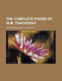 The Complete Poems of W M Thackeray