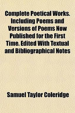 Complete Poetical Works Including Poems and Versions of Poems Now Published for the First Time Edited with Textual and Bibliographical Notes