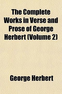 The Complete Works in Verse and Prose of George Herbert