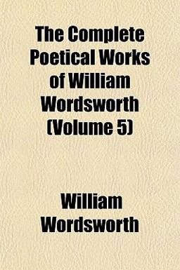 The Complete Poetical Works of William Wordsworth