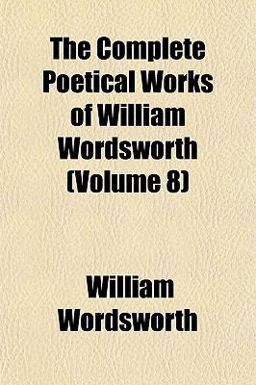 The Complete Poetical Works of William Wordsworth