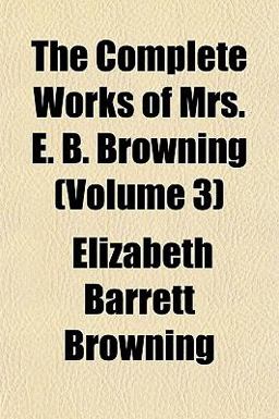 The Complete Works of Mrs E B Browning