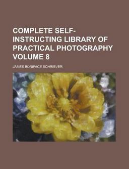 Complete Self-Instructing Library of Practical Photography