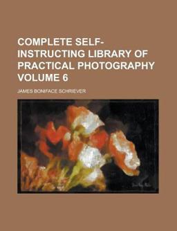 Complete Self-Instructing Library of Practical Photography