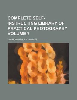 Complete Self-Instructing Library of Practical Photography