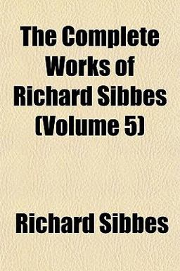 The Complete Works of Richard Sibbes