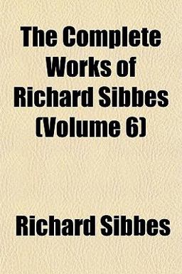 The Complete Works of Richard Sibbes