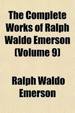 The Complete Works of Ralph Waldo Emerson