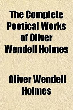 The Complete Poetical Works of Oliver Wendell Holmes