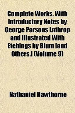 Complete Works, with Introductory Notes by George Parsons Lathrop and Illustrated with Etchings by Blum [and Others ]