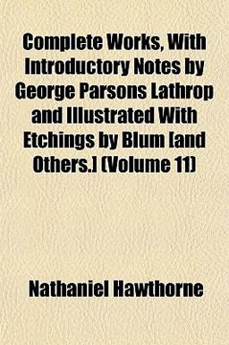 Complete Works, with Introductory Notes by George Parsons Lathrop and Illustrated with Etchings by Blum [and Others ]