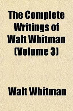 The Complete Writings of Walt Whitman