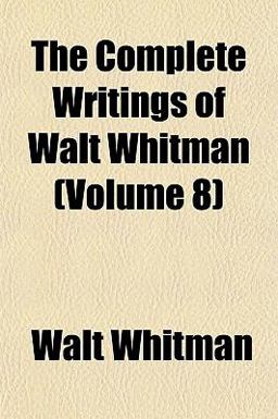The Complete Writings of Walt Whitman