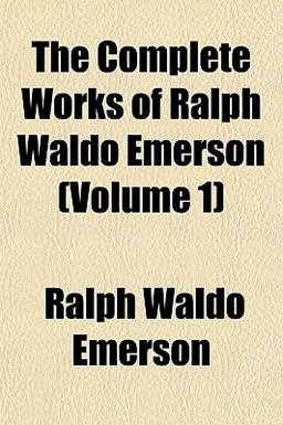 The Complete Works of Ralph Waldo Emerson