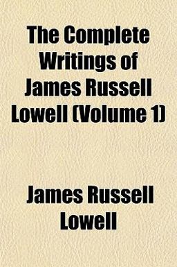 The Complete Writings of James Russell Lowell