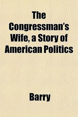 The Congressman's Wife, a Story of American Politics