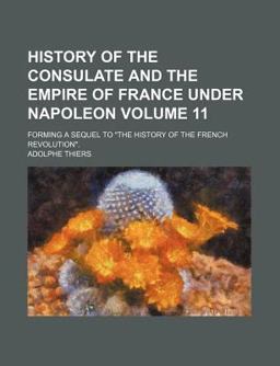 History of the Consulate and the Empire of France under Napoleon