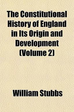The Constitutional History of England in Its Origin and Development