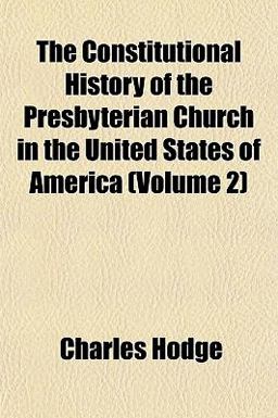The Constitutional History of the Presbyterian Church in the United States of America