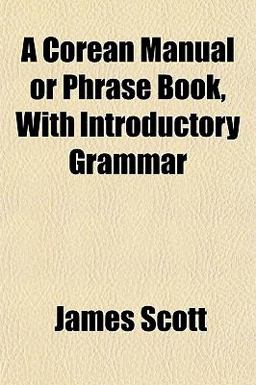 A Corean Manual or Phrase Book, with Introductory Grammar
