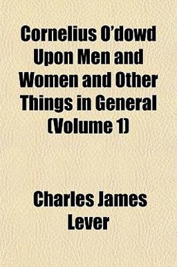 Cornelius O'Dowd upon Men and Women and Other Things in General