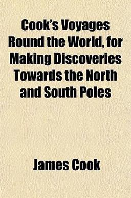 Cook's Voyages Round the World, for Making Discoveries Towards the North and South Poles