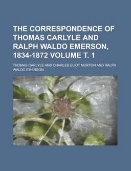 The Correspondence of Thomas Carlyle and Ralph Waldo Emerson, 1834-1872