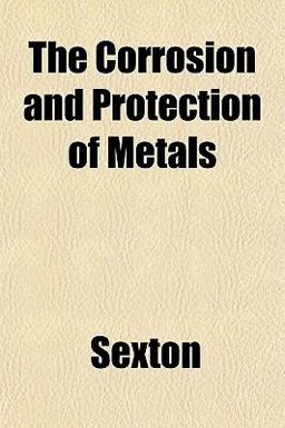 The Corrosion and Protection of Metals