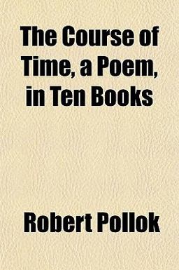 The Course of Time, a Poem, in Ten Books