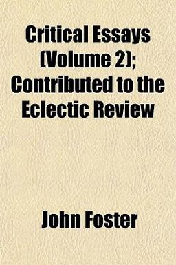 Critical Essays; Contributed to the Eclectic Review