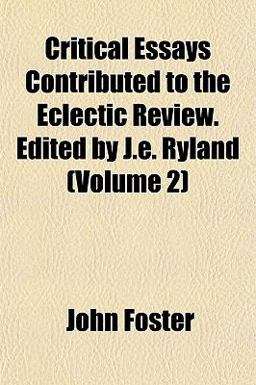 Critical Essays Contributed to the Eclectic Review Edited by J E Ryland