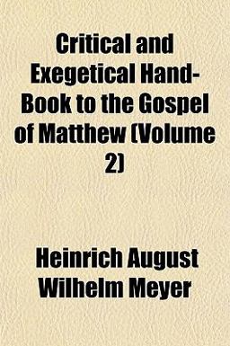 Critical and Exegetical Hand-Book to the Gospel of Matthew