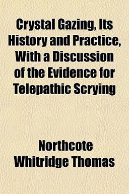 Crystal Gazing, Its History and Practice, with a Discussion of the Evidence for Telepathic Scrying